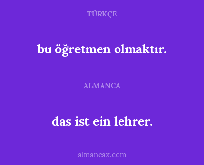 das ist ein lehrer. - bu öğretmen olmaktır.