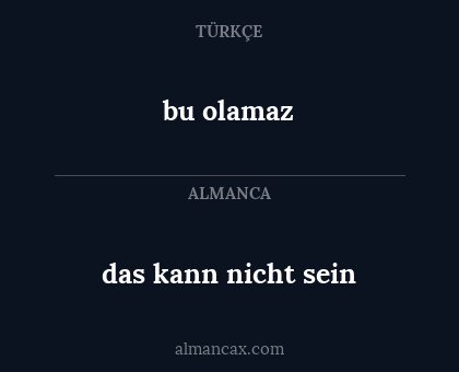 das kann nicht sein - bu olamaz
