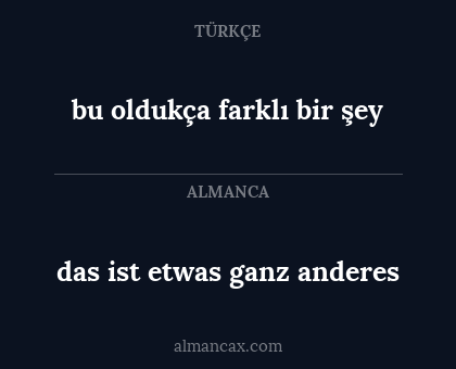 bu oldukça farklı bir şey - das ist etwas ganz anderes