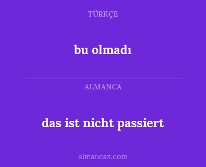 bu olmadı - das ist nicht passiert