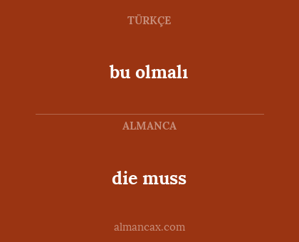 die muss - bu olmalı