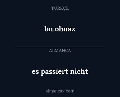 es passiert nicht - bu olmaz