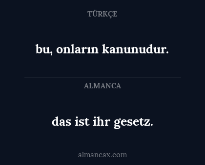 bu, onların kanunudur. - das ist ihr gesetz.
