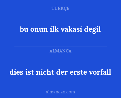 bu onun ilk vakasi degil - dies ist nicht der erste vorfall
