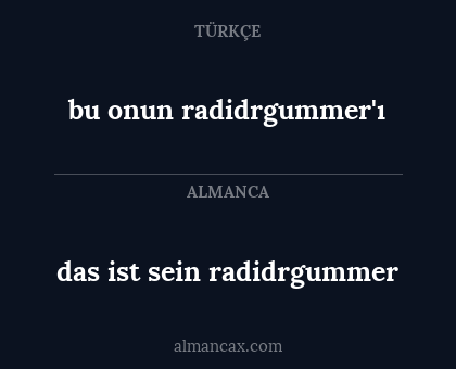 das ist sein radidrgummer - bu onun radidrgummer'ı