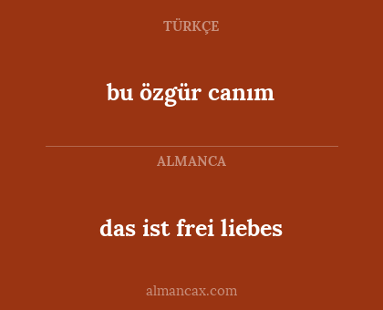 bu özgür canım - das ist frei liebes