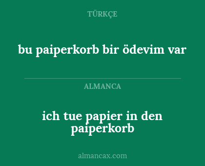 ich tue papier in den paiperkorb - bu paiperkorb bir ödevim var