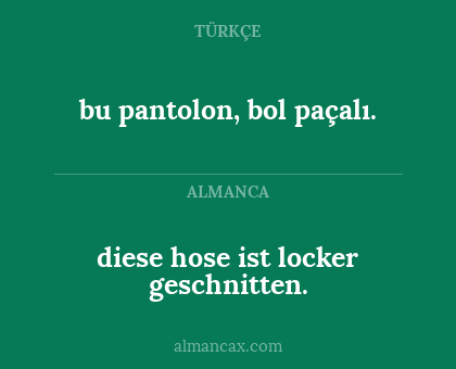 bu pantolon, bol paçalı. - diese hose ist locker geschnitten.