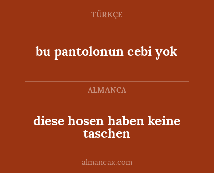 bu pantolonun cebi yok - diese hosen haben keine taschen