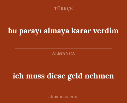 ich muss diese geld nehmen - bu parayı almaya karar verdim
