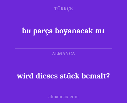 wird dieses stück bemalt? - bu parça boyanacak mı