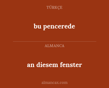 bu pencerede - an diesem fenster