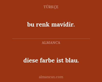 bu renk mavidir. - diese farbe ist blau.