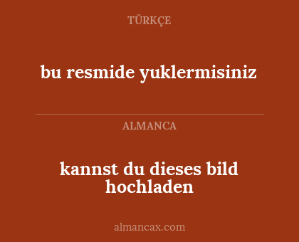 bu resmide yuklermisiniz - kannst du dieses bild hochladen