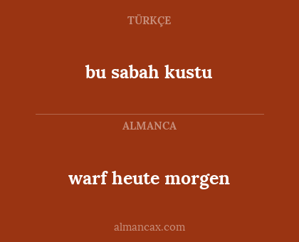 warf heute morgen - bu sabah kustu