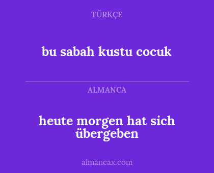 bu sabah kustu cocuk - heute morgen hat sich übergeben