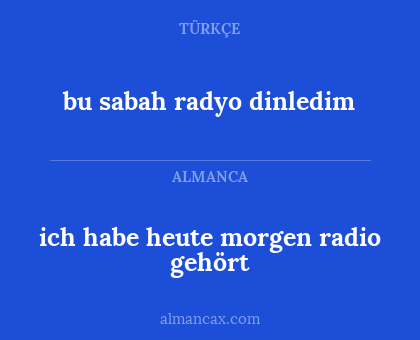 bu sabah radyo dinledim - ich habe heute morgen radio gehört
