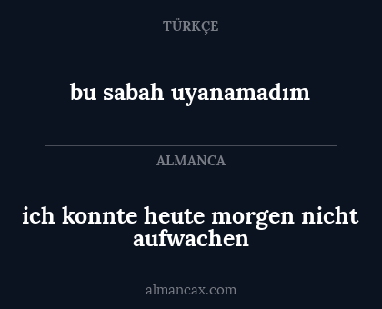 bu sabah uyanamadım - ich konnte heute morgen nicht aufwachen