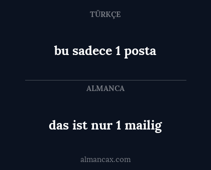 das ist nur 1 mailig - bu sadece 1 posta