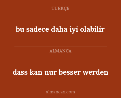 dass kan nur besser werden - bu sadece daha iyi olabilir
