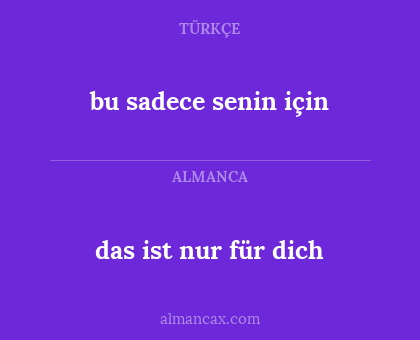 bu sadece senin için - das ist nur für dich