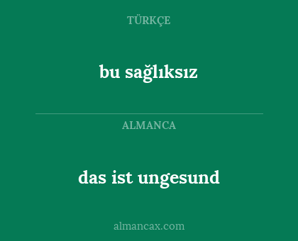 bu sağlıksız - das ist ungesund
