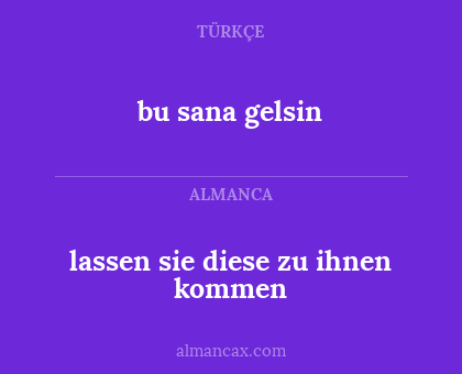 bu sana gelsin - lassen sie diese zu ihnen kommen