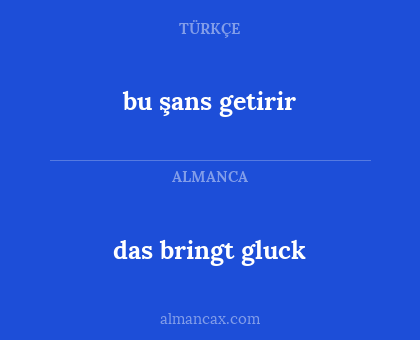 das bringt gluck - bu şans getirir