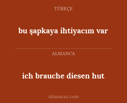 ich brauche diesen hut - bu şapkaya ihtiyacım var