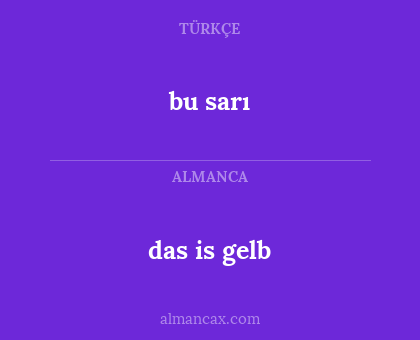 das is gelb - bu sarı