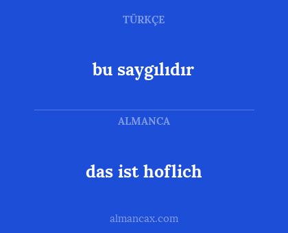 das ist hoflich - bu saygılıdır