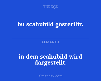 bu scahubild gösterilir. - in dem scahubild wird dargestellt.