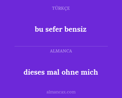 dieses mal ohne mich - bu sefer bensiz