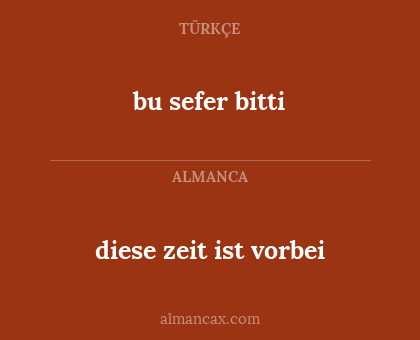bu sefer bitti - diese zeit ist vorbei