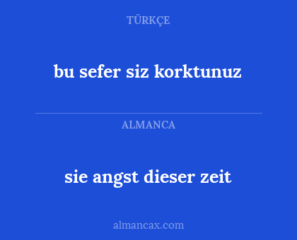 bu sefer siz korktunuz - sie angst dieser zeit