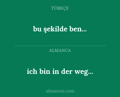 bu şekilde ben... - ich bin in der weg...