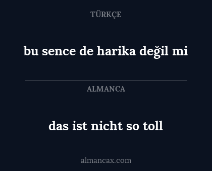 bu sence de harika değil mi - das ist nicht so toll