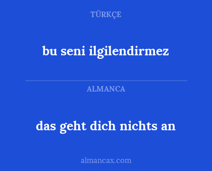 das geht dich nichts an - bu seni ilgilendirmez