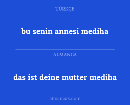 das ist deine mutter mediha - bu senin annesi mediha