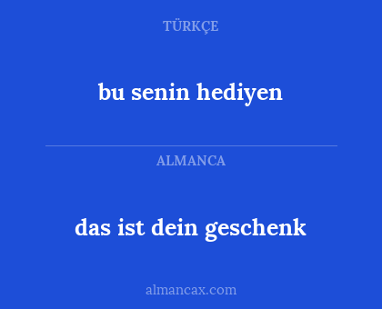 bu senin hediyen - das ist dein geschenk