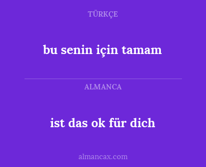 ist das ok für dich - bu senin için tamam