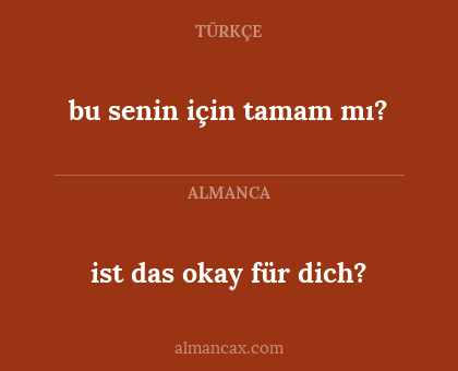 ist das okay für dich? - bu senin için tamam mı?