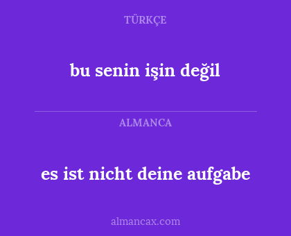bu senin işin değil - es ist nicht deine aufgabe