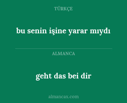 geht das bei dir - bu senin işine yarar mıydı