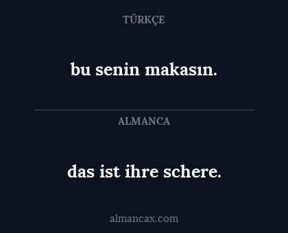 bu senin makasın. - das ist 
ihre
 schere.