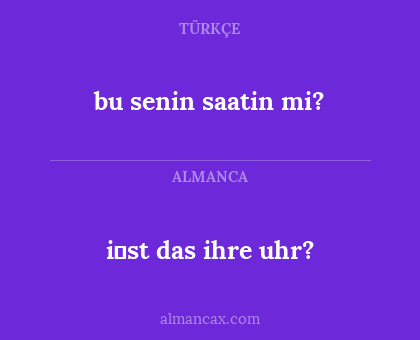 i̇st das ihre uhr? - bu senin saatin mi?