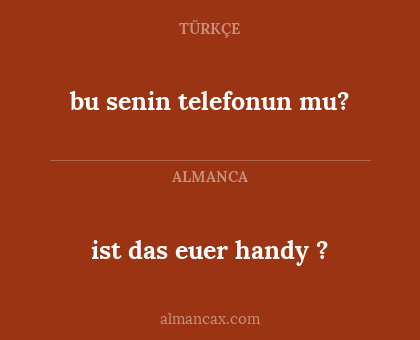 bu senin telefonun mu? - ist das euer handy ?