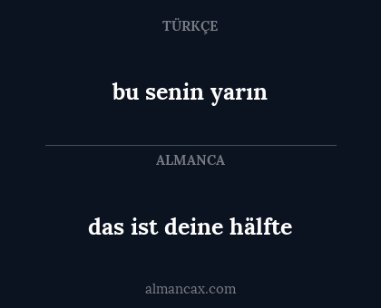 das ist deine hälfte - bu senin yarın