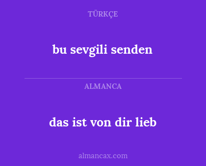 bu sevgili senden - das ist von dir lieb