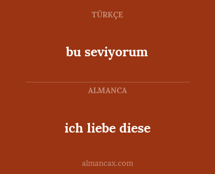 bu seviyorum - ich liebe diese